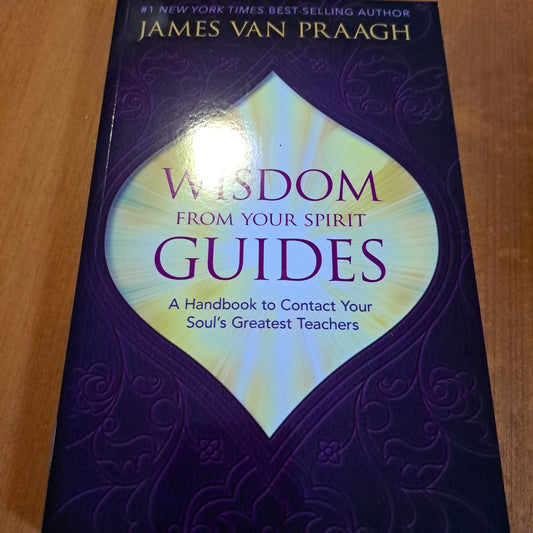 Wisdom from Your Spirit Guides A Handbook to Contact Your Soul's Greatest Teachers