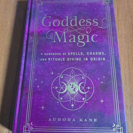 Goddess Magic: A Handbook of Spells, Charms, and Rituals Divine in Origin
