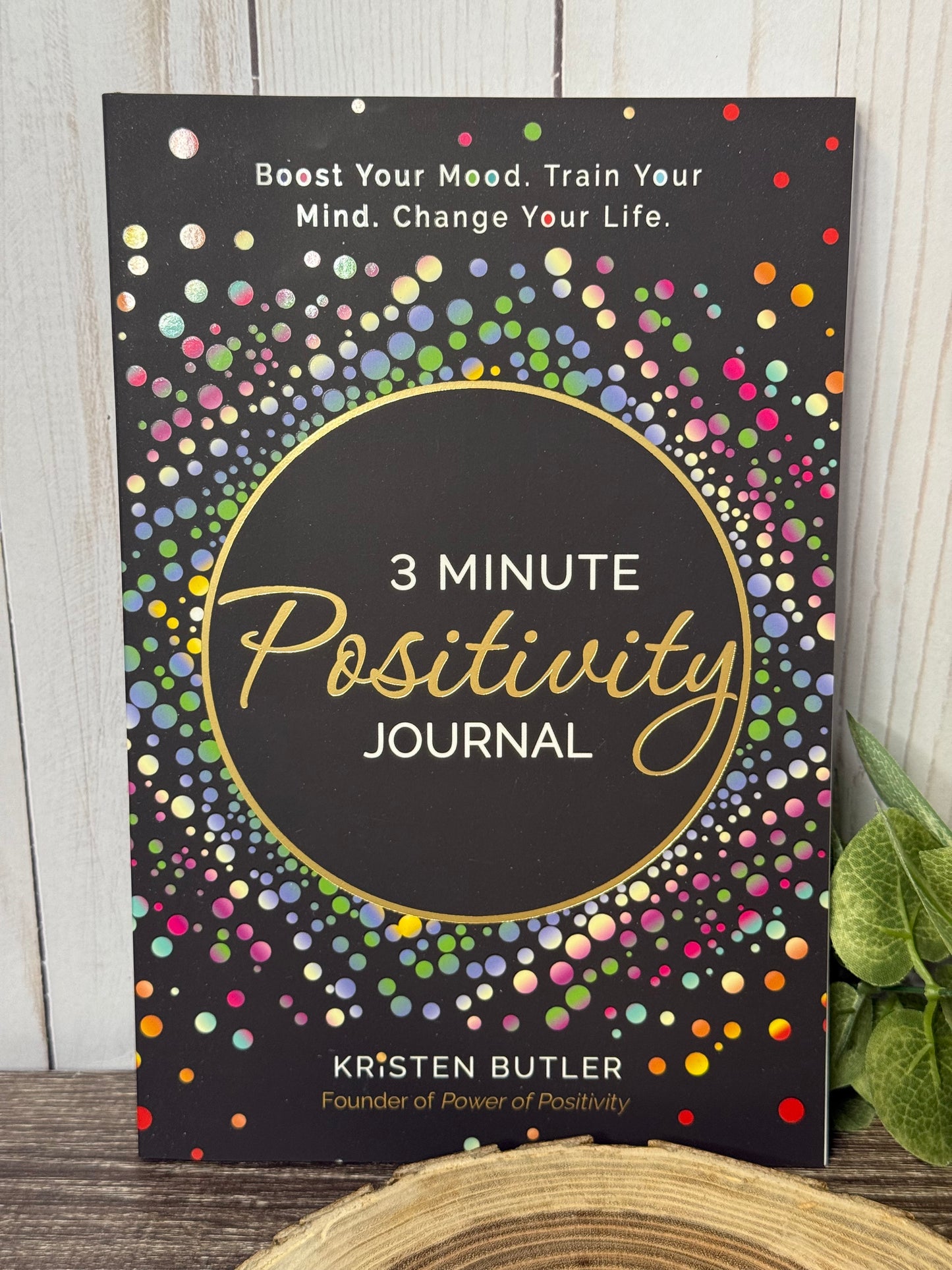 3 Minute Positivity Journal: Boost your Mood. Train your Mind. Change your Life.