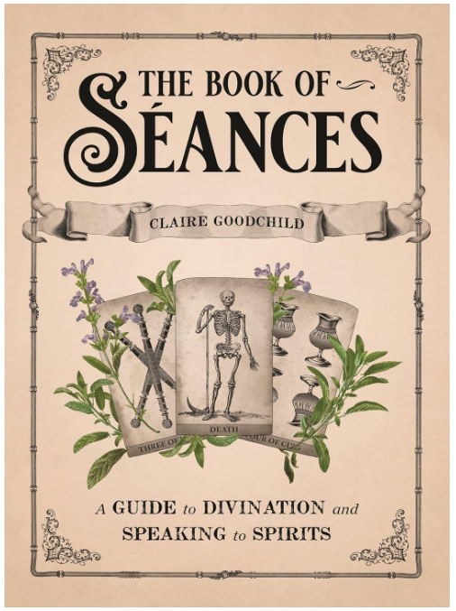 The Book of Seances: A Guide to Divination and Speaking to Spirits