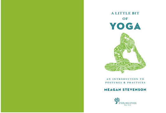 A Little Bit of Yoga: An Introduction to Postures & Practice