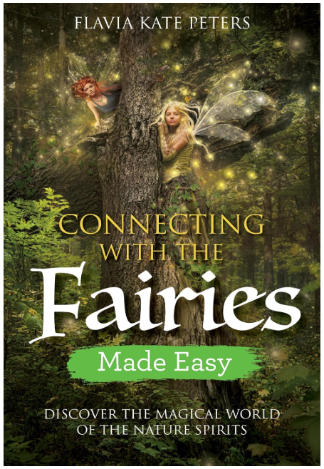 Connecting With The Fairies Made Easy: Discover the Magical World of the Nature Spirits