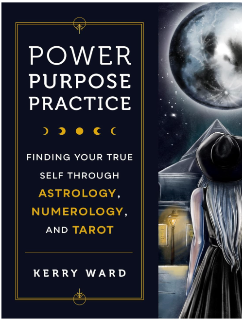 Power Purpose Practice: Finding Your True Self Through Astrology, Numerology, and Tarot
