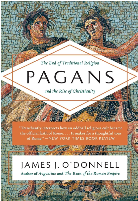 Pagans: The End of Traditional Religion and the Rise of Christianity
