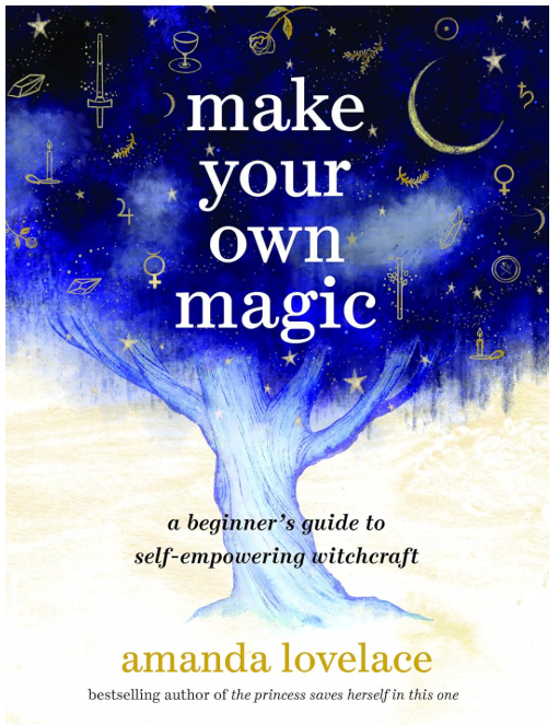 Make Your Own Magic: A Beginner's Guide to Self-Empowering Witchcraft