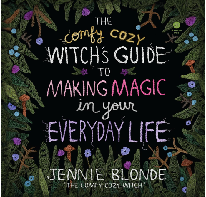 The Comfy Cozy Witch's Guide to Making Magic in your Everyday Life