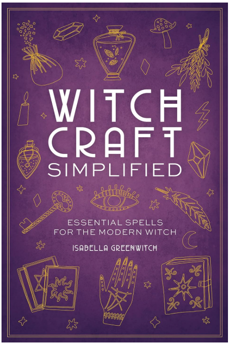 Witchcraft Simplified: Spells, Meditations & Practices for the Modern Witch