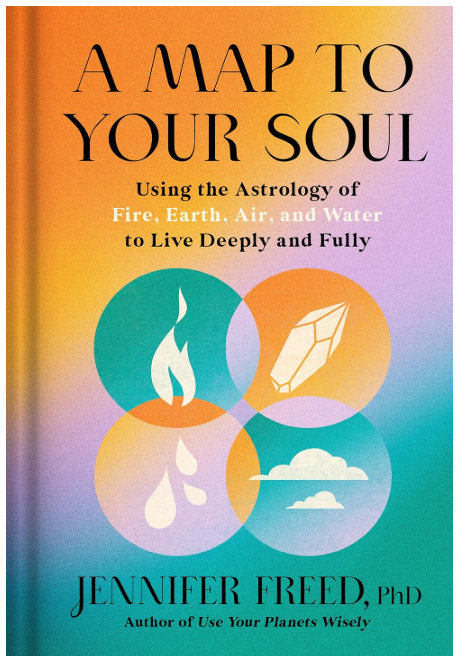 A Map to Your Soul: Using Astrology of Fire, Earth, Air, and Water to Live Deeply and Fully