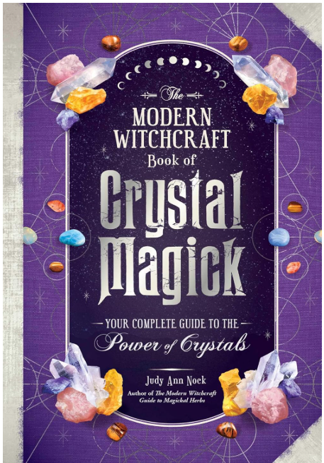The Modern Witchcraft Book of Crystal Magick: Your Complete Guide to the Power of Crystals