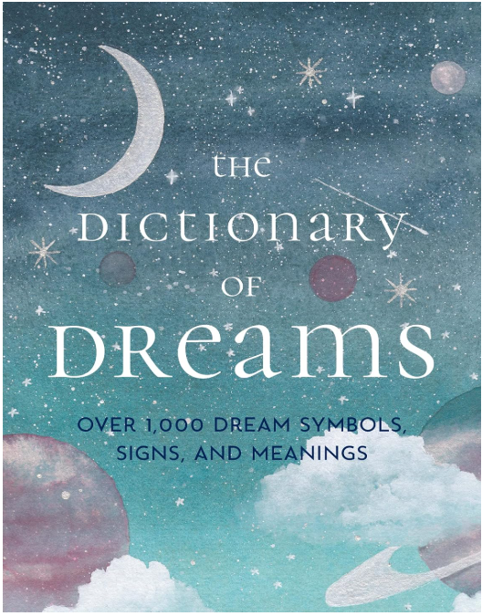 The Dictionary of Dreams: Over 1000 Dream Symbols, Signs, and Meanings