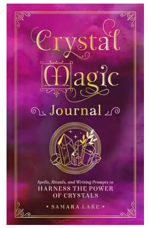 Crystal Magic Journal: Spells, Rituals, and Writing Prompts to Harness the Power of Crystals