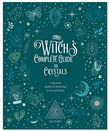 The Witch's Complete Guide to Crystals: A Spiritual Guide to Connecting to Crystal Energy