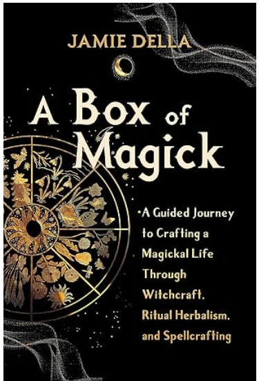 A Box of Magick A guide to crafting a magickal life through witchcraft, ritual herbalism, and spellcrafting