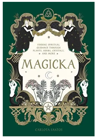 Magicka: Finding Spiritual Guidance Through Plants, Herbs, Crystals, and More