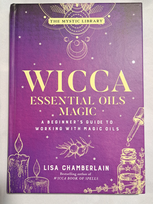 Wicca Essential Oils Magic: A Beginner's Guide to Working with Magical Oils with Simple Recipes & Spells (Hardcover)