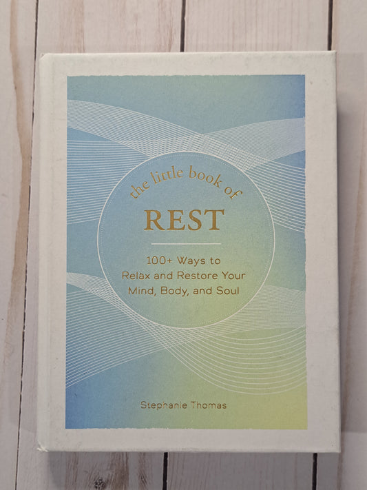 The Little Book of Rest: 100+ ways to relax and restore your body, mind, and Soul