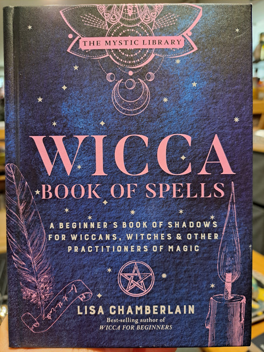 Wicca Book of Spells: A Beginner’s Book of Shadows for Wiccans, Witches, and Other Practitioners of Magic