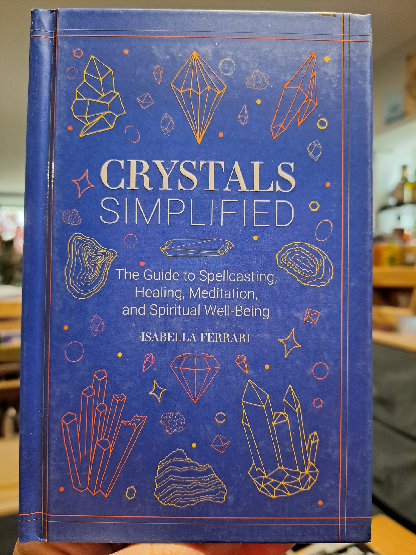 Crystals Simplified: The Guide to Spellcasting, Healing, Meditation, and Spiritual Well-Being
