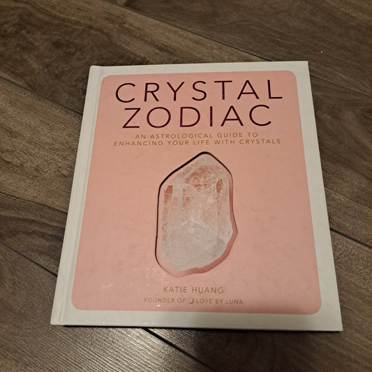 Crystal Zodiac: An Astrological Guide to Enhancing Your Life with Crystals