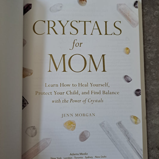 Crystals for Mom: Learn How to Heal Yourself, Protect Your Child, and Find Balance with the Power of Crystals