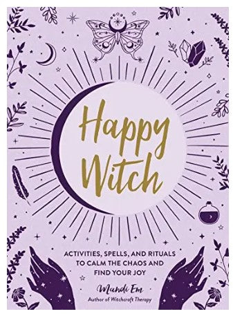 Happy Witch: Activities, Spells, and Rituals to Calm the Chaos and Find Your Joy