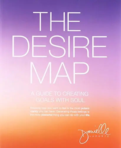 The Desire Map: A Guide to Creating Goals with Soul