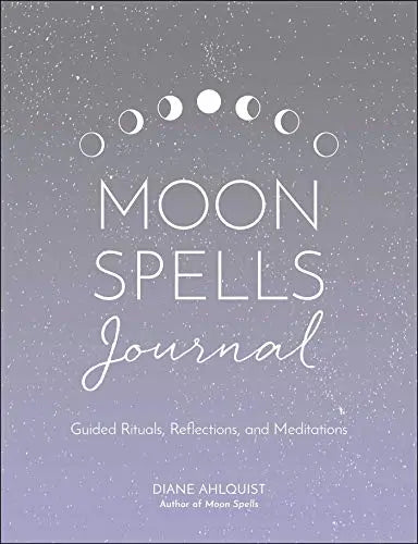 Moon Spells Journal: Guided Rituals, Reflections, and Meditations