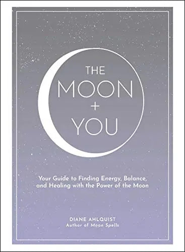 The Moon + You: Your Guide to Finding Energy, Balance, and Healin...