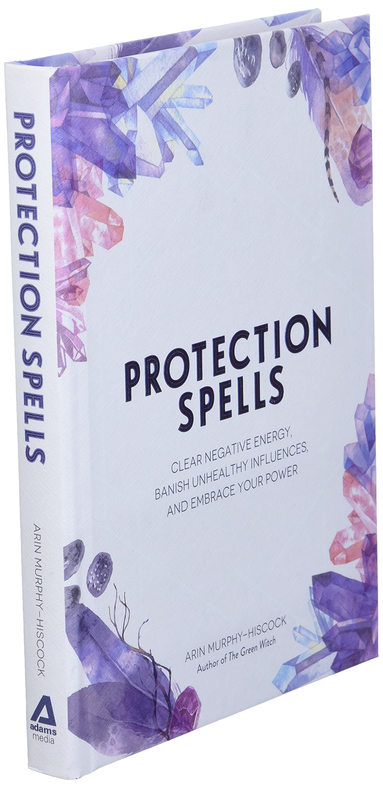 Protection Spells: Clear Negative Energy, Banish Unhealthy Influences & Embrace Your Power