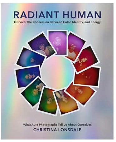 Radiant Human: Discover the Connection Between Color, Identity, and Energy
