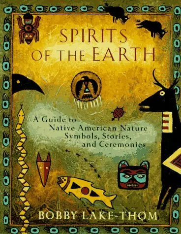Spirits of the Earth: A Guide to Native American Symbols, Stories, and Ceremonies