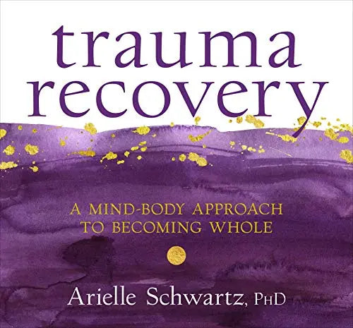Trauma Recovery: A Mind-Body Approach to Becoming Whole (COMPACT DISK)
