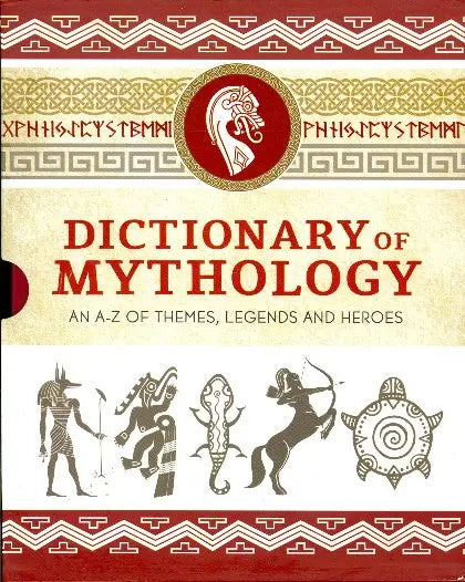 Dictionary of Mythology: An A-Z of Themes, Legends and Heroes