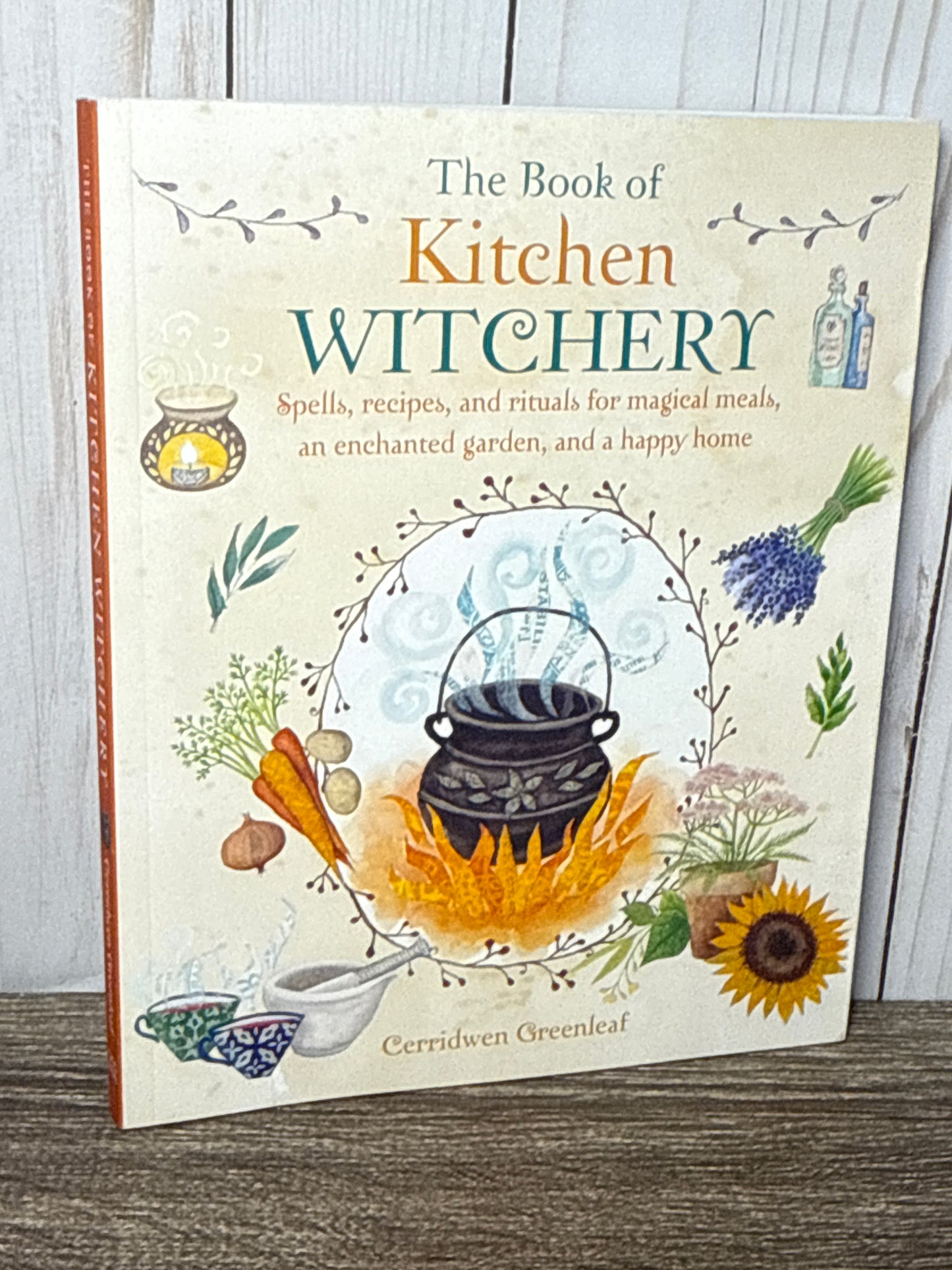 The Book of Kitchen Witchery: Spells, recipes, and rituals for magical meals, an enchanted garden, and a happy home