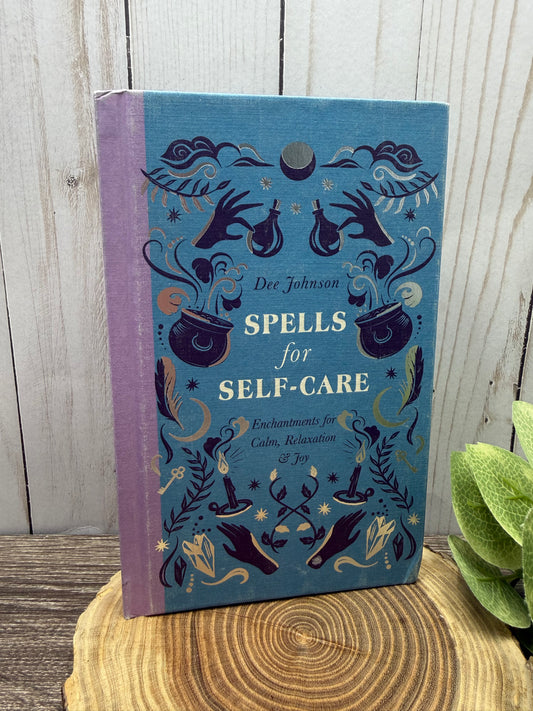 Spells for Self Care: Enchantments for Calm, Relaxation & Joy