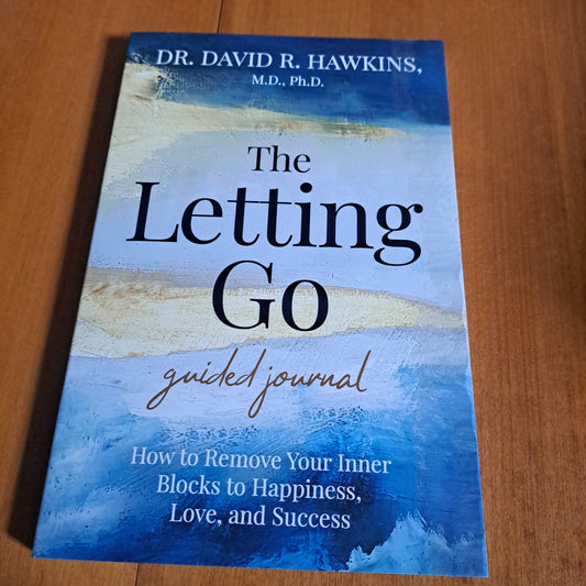 The Letting Go Guided Journal How to Remove Your Inner Blocks to Happiness, Love, and Success