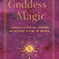 Goddess Magic: A Handbook of Spells, Charms, and Rituals Divine in Origin
