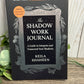 The Shadow Work Journal: a guide to integrate and transcend your shadows