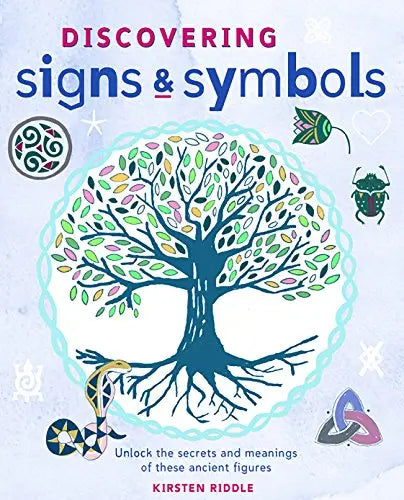 Discovering Signs and Symbols: Unlock the Secrets and Meanings ofThese Ancient Figures