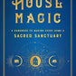 House Magic: A Handbook to Making Every Home a Sacred Sanctuary