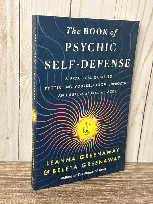 The Book of Psychic Self-Defense: A Practical Guide to Protecting Yourself from Energetic and Supernatural Attacks