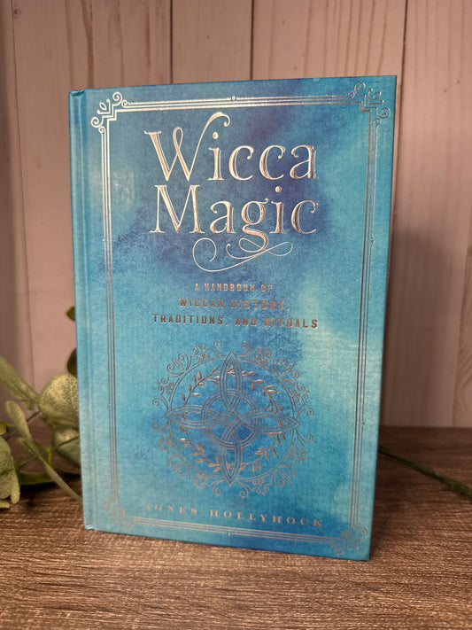 Wicca Magic: A Handbook of Wiccan History, Traditions, and Rituals