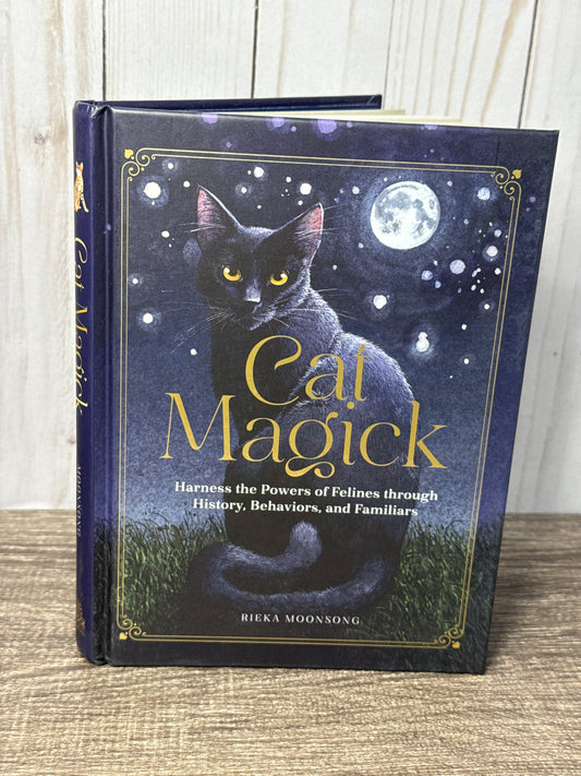 Cat Magick: Harness the Powers of Felines through History, Behaviors, and Familiars