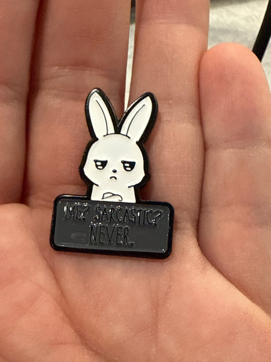 Funny White Bunny Pin - Me? Sarcastic? Never.