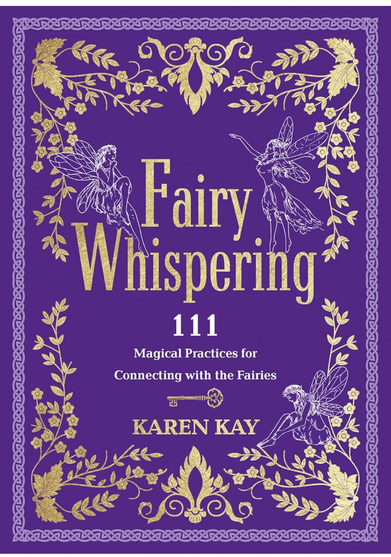 Fairy Whispering 111 Magical Practices for Connecting with Fairies