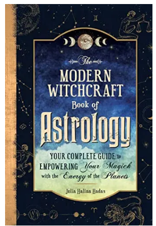 The Modern Witchcraft Book of Astrology: Your Complete Guide to Empowering Your Magick with the Energy of the Planets (Modern Witchcraft)