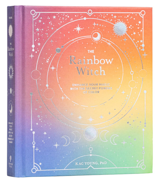 The Rainbow Witch: Enhance your Magic with the Secret Powers of Color