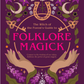 The Witch of the Forest's Guide to Folklore Magick: Connect to wisdom of our elders. Embrace the power of green magick.
