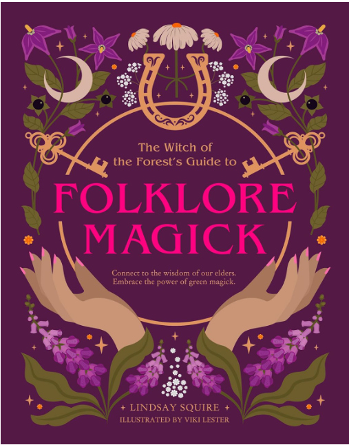 The Witch of the Forest's Guide to Folklore Magick: Connect to wisdom of our elders. Embrace the power of green magick.