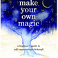 Make Your Own Magic: A Beginner's Guide to Self-Empowering Witchcraft